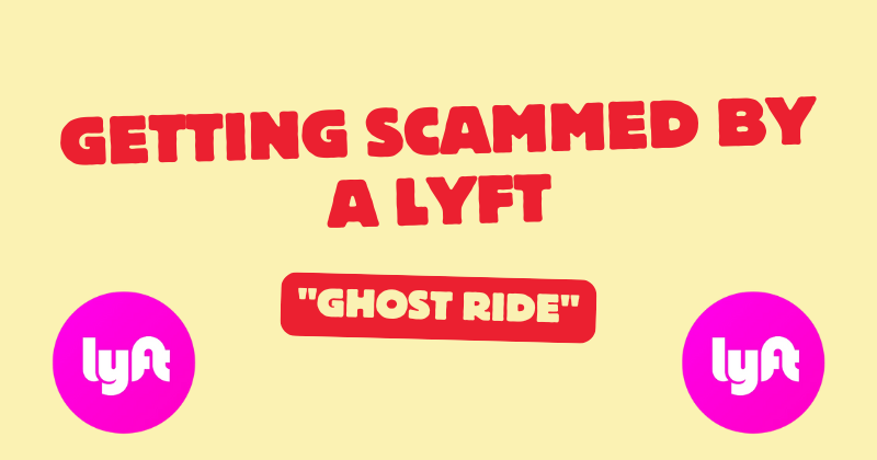 How I Got Scammed by a Lyft 'Ghost Ride'